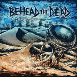 Behead The Dead : A Dying Age